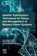 E-Book (epub) Genetic Optimization Techniques for Sizing and Management of Modern Power Systems von Juan Miguel Lujano Rojas, Rodolfo Dufo Lopez, Jose Antonio Dominguez Navarro