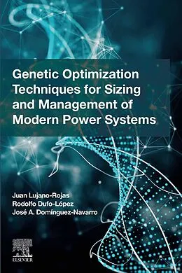 E-Book (epub) Genetic Optimization Techniques for Sizing and Management of Modern Power Systems von Juan Miguel Lujano Rojas, Rodolfo Dufo Lopez, Jose Antonio Dominguez Navarro