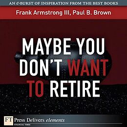 E-Book (epub) Maybe You Don't Want to Retire von Frank Armstrong, Paul Brown