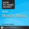 E-Book (epub) How to Make Money with Mobile Media von Jamie Turner