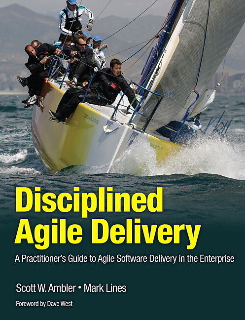 Disciplined Agile Delivery: A Practitioner's Guide to Agile Software Delivery in the Enterprise