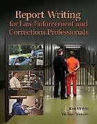 Kartonierter Einband Report Writing for Law Enforcement and Corrections Professionals von Ken Morris, Michael Merson