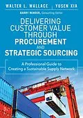 E-Book (pdf) Delivering Customer Value through Procurement and Strategic Sourcing von Wallace Walter L., Xia Yusen L.