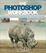 Kartonierter Einband Photoshop Workbook, The: Professional Retouching and Compositing Tips, Tricks, and Techniques von Glyn Dewis