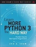 Couverture cartonnée Learn More Python 3 the Hard Way: The Next Step for New Python Programmers de Zed Shaw, Zed A. Shaw