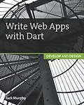 E-Book (epub) Write Web Apps with Dart von Jack Murphy
