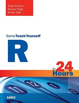 PDF R in 24 Hours, Sams Teach Yourself von Andy Nicholls, Richard Pugh, Aimee Gott