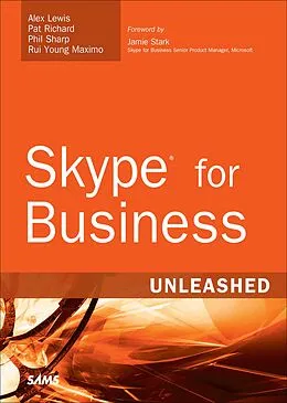 E-Book (pdf) Skype for Business Unleashed von Alex Lewis, Pat Richard, Phil Sharp