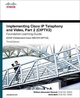 E-Book (epub) Implementing Cisco IP Telephony and Video, Part 2 (CIPTV2) Foundation Learning Guide (CCNP Collaboration Exam 300-075 CIPTV2) von William Hannah, Akhil Behl