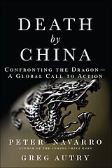 Kartonierter Einband Death by China: Confronting the Dragon - A Global Call to Action von Peter Navarro, Greg Autry