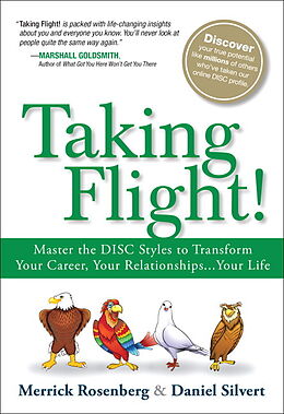 Kartonierter Einband Taking Flight!: Master the DISC Styles to Transform Your Career, Your Relationships...Your Life von Merrick Rosenberg, Daniel Silvert