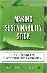 Couverture cartonnée Making Sustainability Stick: The Blueprint for Successful Implementation de Kevin Wilhelm