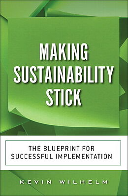 Couverture cartonnée Making Sustainability Stick: The Blueprint for Successful Implementation de Kevin Wilhelm