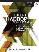 Kartonierter Einband Expert Hadoop Administration: Managing, Tuning, and Securing Spark, YARN, and HDFS von Sam Alapati