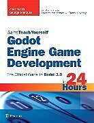 Couverture cartonnée Godot Engine Game Development in 24 Hours, Sams Teach Yourself: The Official Guide to Godot 3.0 de Ariel Manzur, George Marques