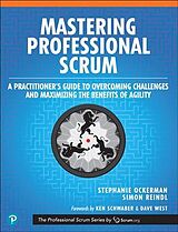 Kartonierter Einband Mastering Professional Scrum: A Practitioners Guide to Overcoming Challenges and Maximizing the Benefits of Agility von Stephanie Ockerman, Simon Reindl