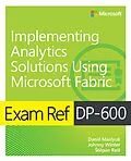 E-Book (pdf) Exam Ref DP-600 Implementing Analytics Solutions Using Microsoft Fabric von Daniil Maslyuk, Johnny Winter, Stepán ReSl