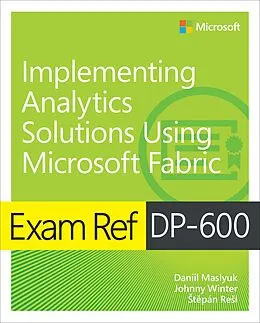 ePUB Exam Ref DP-600 Implementing Analytics Solutions Using Microsoft Fabric von Daniil Maslyuk, Johnny Winter, Stepán ReSl