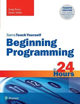E-Book (pdf) Beginning Programming in 24 Hours, Sams Teach Yourself von Greg Perry, Greg Perry, Dean Miller