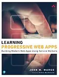 PDF Learning Progressive Web Apps von John M Wargo
