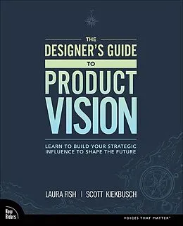 E-Book (epub) Designer's Guide to Product Vision, The von Laura Fish, Scott Kiekbusch