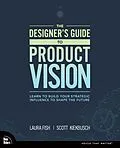 E-Book (pdf) Designer's Guide to Product Vision, The von Laura Fish, Scott Kiekbusch