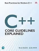 Couverture cartonnée C++ Core Guidelines Explained: Best Practices for Modern C++ de Rainer Grimm