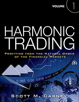 Kartonierter Einband Harmonic Trading: Profiting from the Natural Order of the Financial Markets, Volume 1 von Scott Carney
