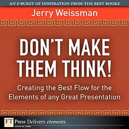 eBook (pdf) Don't Make Them Think! Creating the Best Flow for the Elements of any Great Presentation de Jerry Weissman