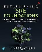 Couverture cartonnée Establishing SRE Foundations: A Step-by-Step Guide to Introducing Site Reliability Engineering in Software Delivery Organizations de Vladyslav Ukis