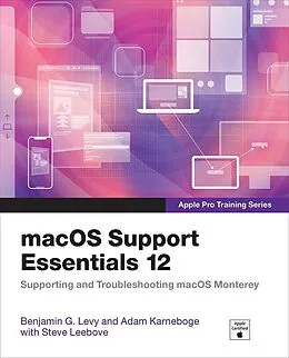 E-Book (epub) macOS Support Essentials 12 - Apple Pro Training Series von Benjamin G. Levy, Adam Karneboge