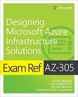 E-Book (epub) Exam Ref AZ-305 Designing Microsoft Azure Infrastructure Solutions von Ashish Agrawal, Gurvinder Singh, Avinash Bhavsar
