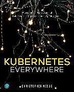Couverture cartonnée Kubernetes Everywhere: Managing Professional Kubernetes Clusters and Applications de Christopher Negus