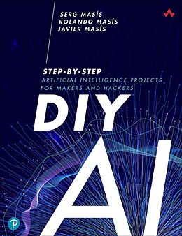 Broché DIY AI : Step-by-Step Artificial Intelligence Projects for Makers de Serg Masis, Rolando Masís, Javier Masis