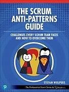 Kartonierter Einband The Scrum Anti-Patterns Guide: Challenges Every Scrum Team Faces and How to Overcome Them von Stefan Wolpers
