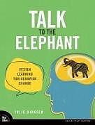 Couverture cartonnée Talk to the Elephant: Design Learning for Behavior Change de Julie Dirksen