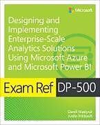 Couverture cartonnée Exam Ref DP-500 Designing and Implementing Enterprise-Scale Analytics Solutions Using Microsoft Azure and Microsoft Power BI de Daniil Maslyuk, Justin Frebault