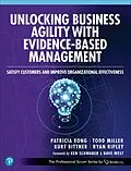 E-Book (epub) Unlocking Business Agility with Evidence-Based Management von Patricia Kong, Todd Miller, Kurt Bittner
