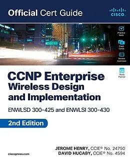 E-Book (pdf) CCNP Enterprise Wireless Design ENWLSD 300-425 and Implementation ENWLSI 300-430 Official Cert Guide von Jerome Henry, David Hucaby