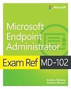 Kartonierter Einband Exam Ref MD-102 Microsoft Endpoint Administrator von Andrew Warren, Andrew Bettany
