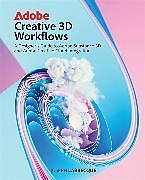 Couverture cartonnée Adobe Creative 3D Workflows: A Designer's Guide to Adobe Substance 3D and Adobe Creative Cloud Integration de Joseph Labrecque
