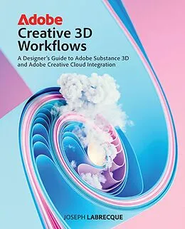 E-Book (pdf) Adobe Creative 3D Workflows von Joseph Labrecque