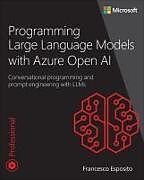 Couverture cartonnée Programming Large Language Models with Azure Open AI: Conversational programming and prompt engineering with LLMs de Francesco Esposito