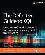 Kartonierter Einband The Definitive Guide to KQL: Using Kusto Query Language for operations, defending, and threat hunting von Mark Morowczynski, Matthew Zorich, Rod Trent
