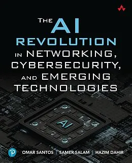 E-Book (pdf) The AI Revolution in Networking, Cybersecurity, and Emerging Technologies von Omar Santos, Samer Salam, Hazim Dahir