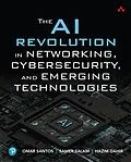 E-Book (epub) The AI Revolution in Networking, Cybersecurity, and Emerging Technologies von Omar Santos, Samer Salam, Hazim Dahir