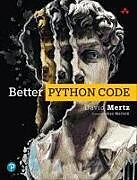 Kartonierter Einband Better Python Code: A Guide for Aspiring Experts von David Mertz