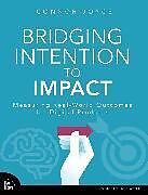 Couverture cartonnée Bridging Intention to Impact: Measuring Real-World Outcomes for Digital Products de Connor Joyce