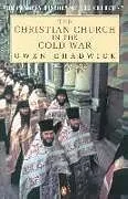 Kartonierter Einband The Christian Church in the Cold War von Owen Chadwick