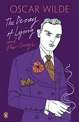 Kartonierter Einband The Decay of Lying: And Other Essays von Oscar Wilde